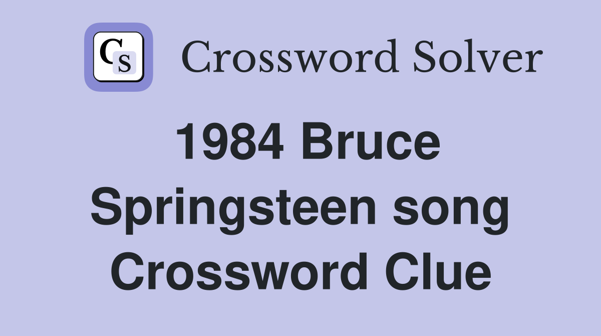 1984 Bruce Springsteen song Crossword Clue Answers Crossword Solver